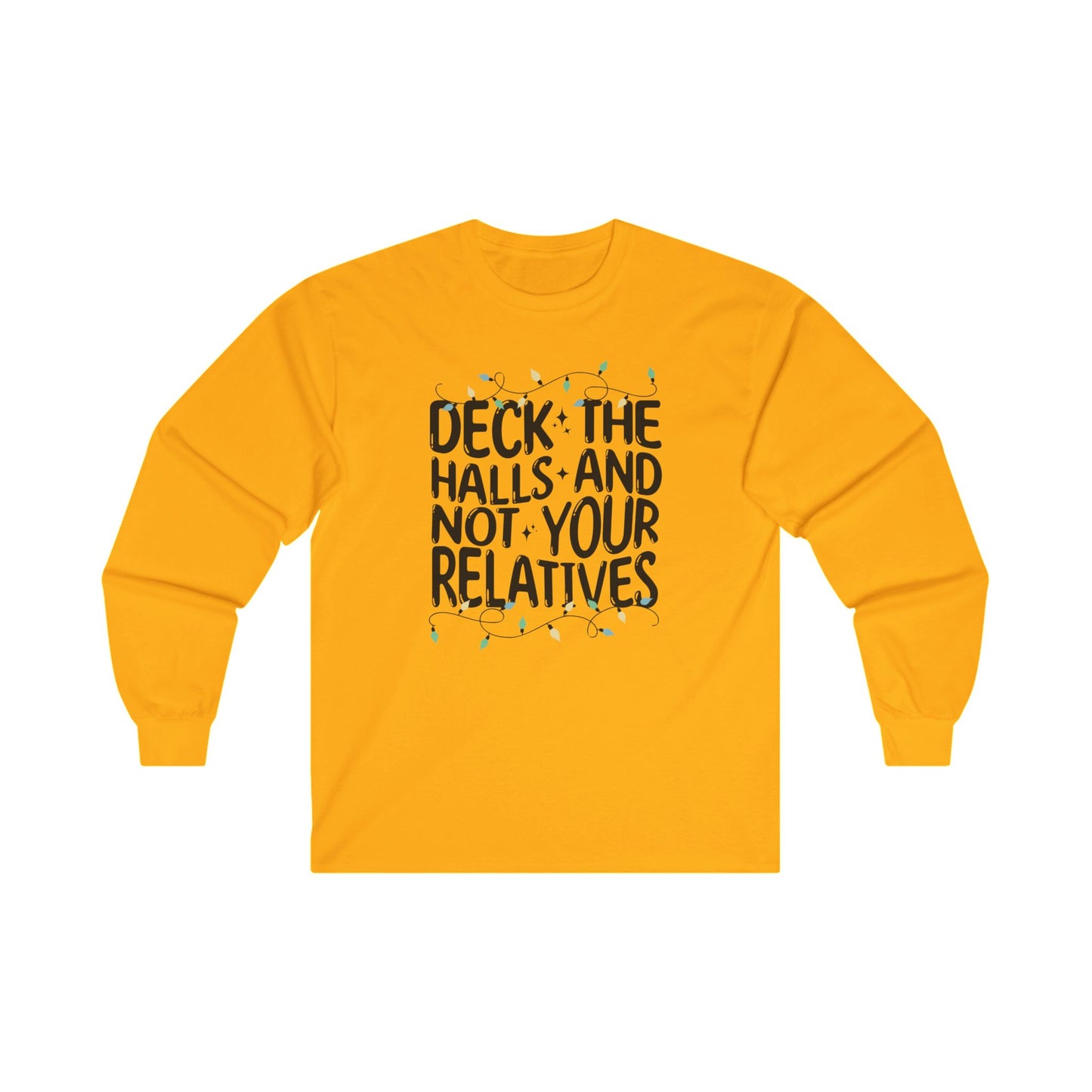 Deck The Halls-Not Your Relatives Long Sleeve Tee