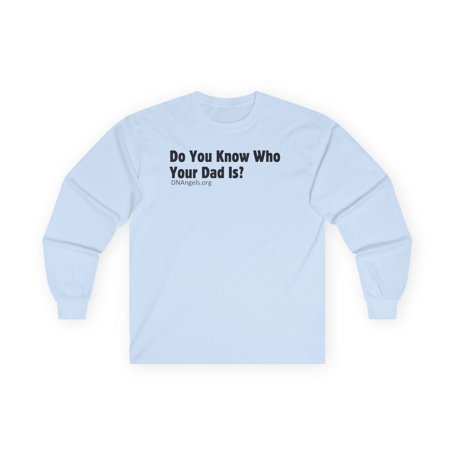 Do You Know Who Your Dad Is? DNAngels Long Sleeve
