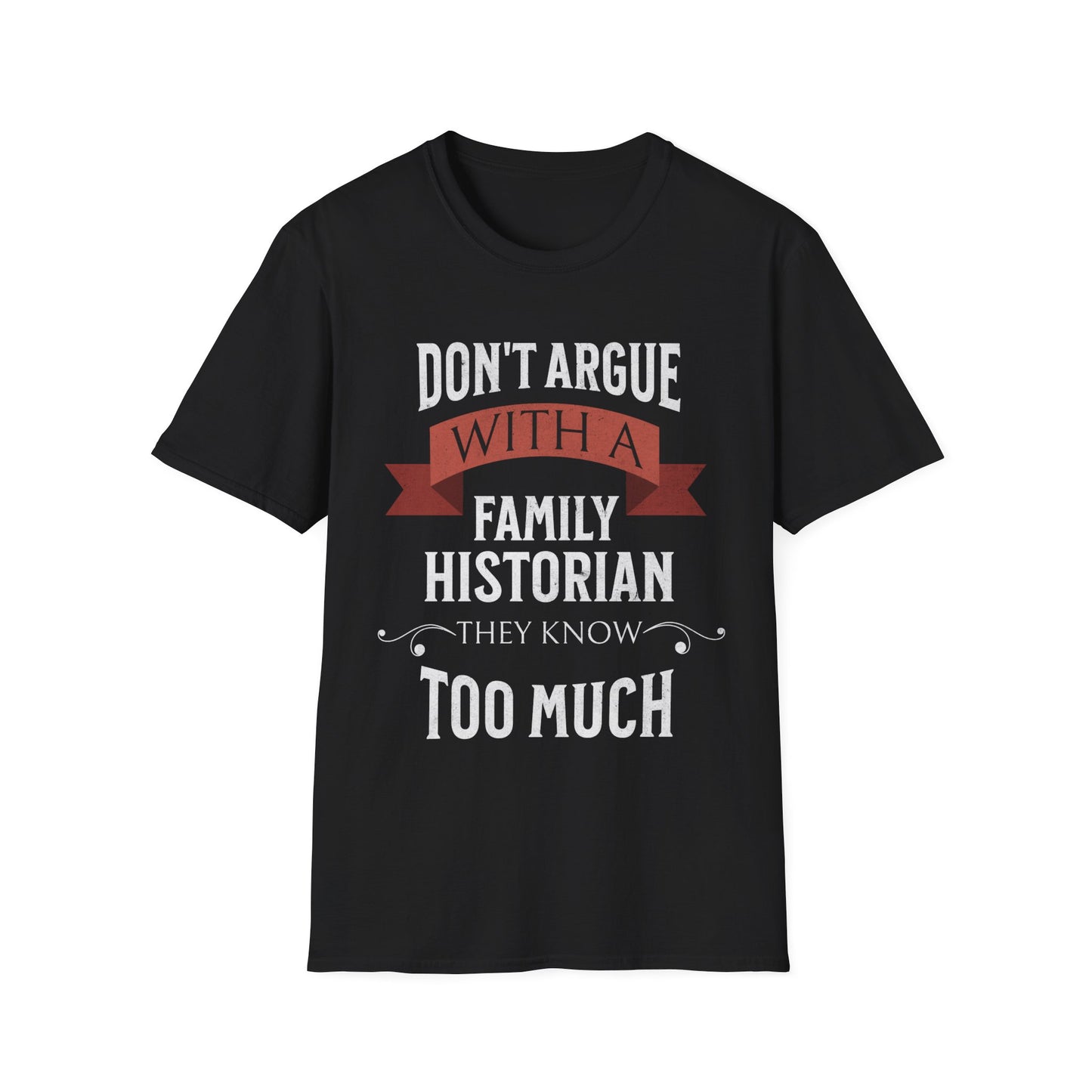 Don't Argue with a Family Historian T-Shirt
