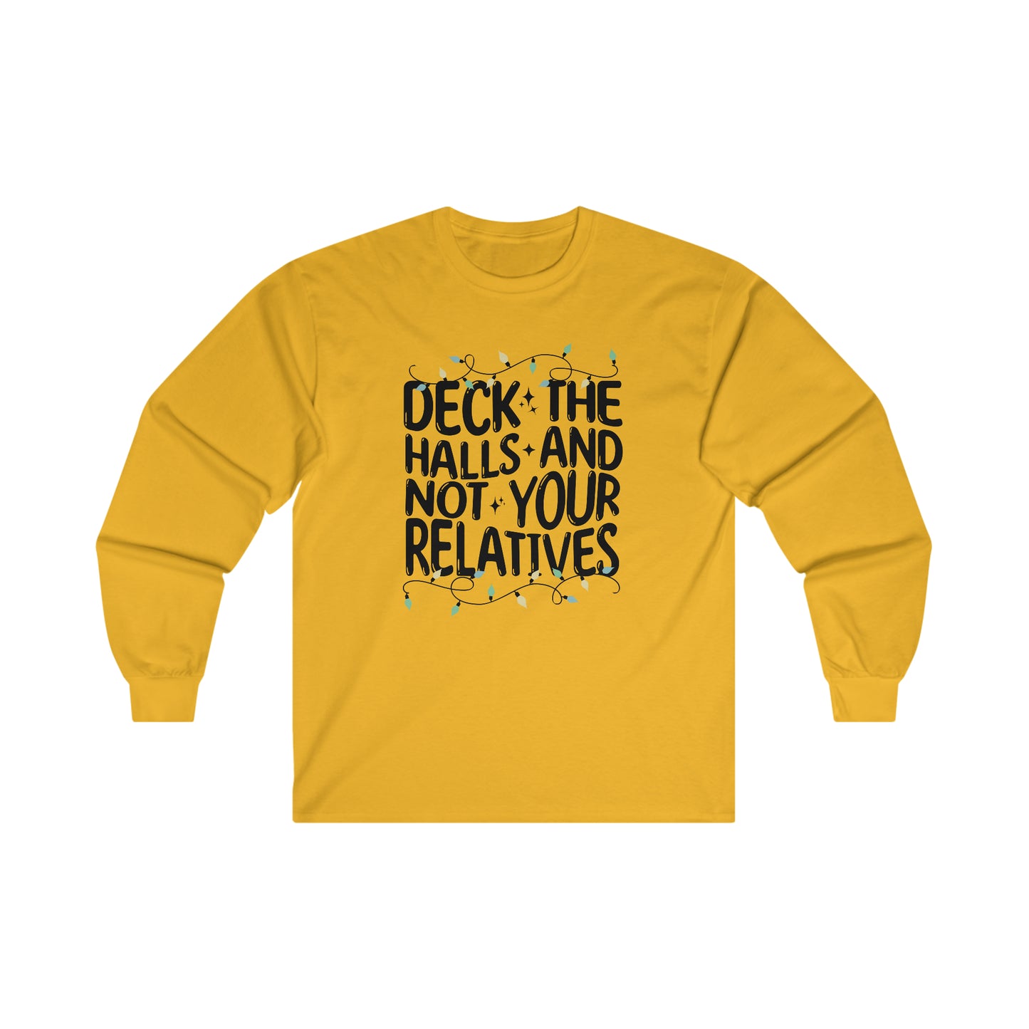 Deck The Halls-Not Your Relatives Long Sleeve Tee