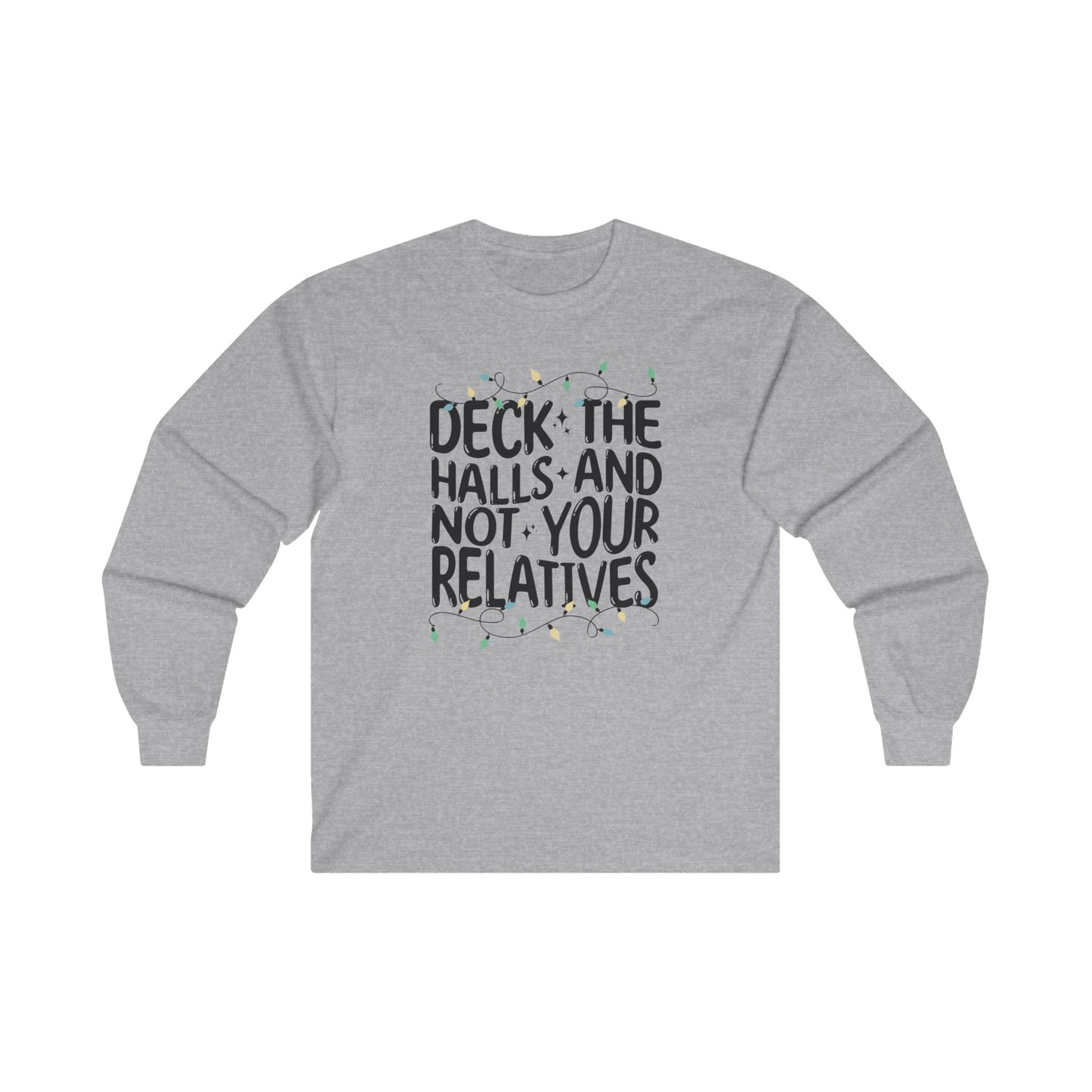 Deck The Halls-Not Your Relatives Long Sleeve Tee