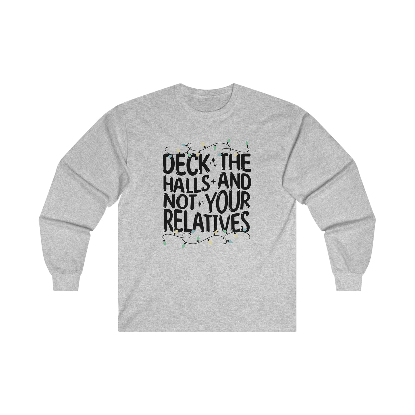 Deck The Halls-Not Your Relatives Long Sleeve Tee