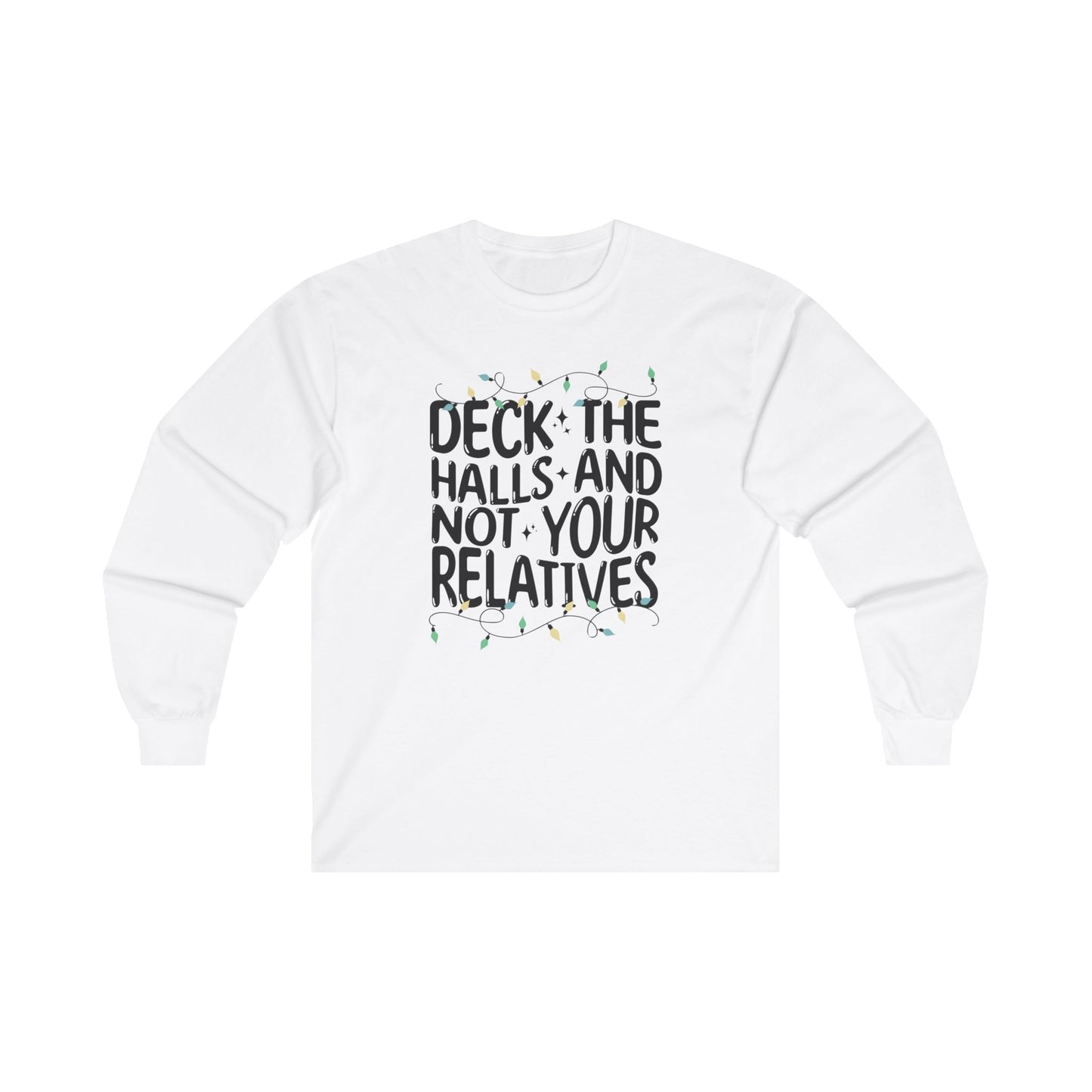 Deck The Halls-Not Your Relatives Long Sleeve Tee