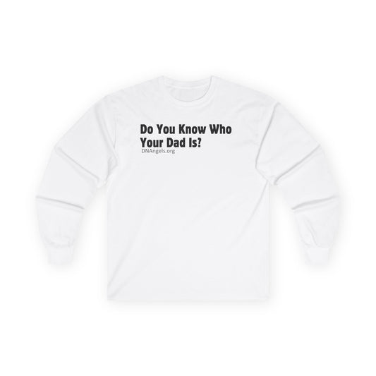 Do You Know Who Your Dad Is? DNAngels Long Sleeve