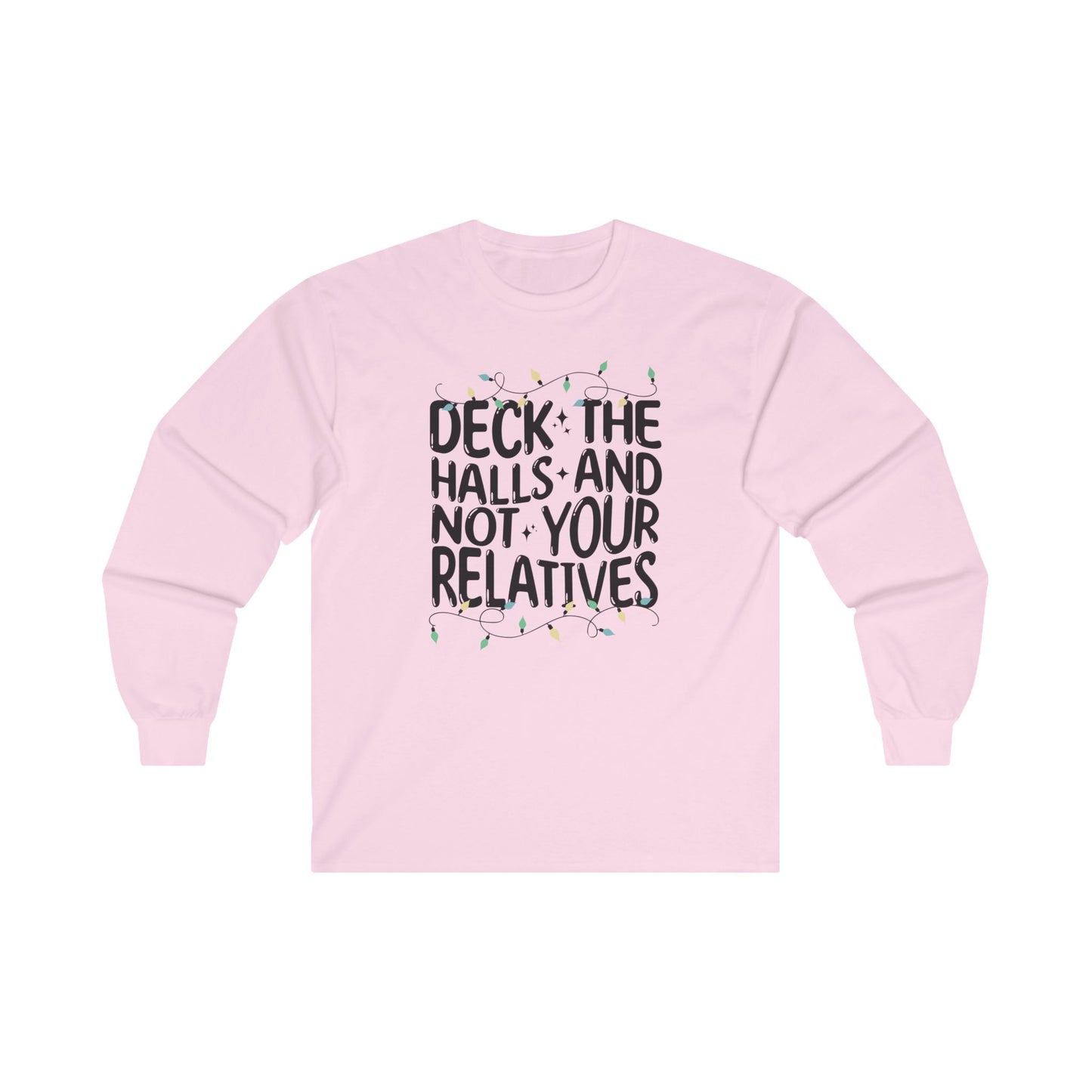 Deck The Halls-Not Your Relatives Long Sleeve Tee