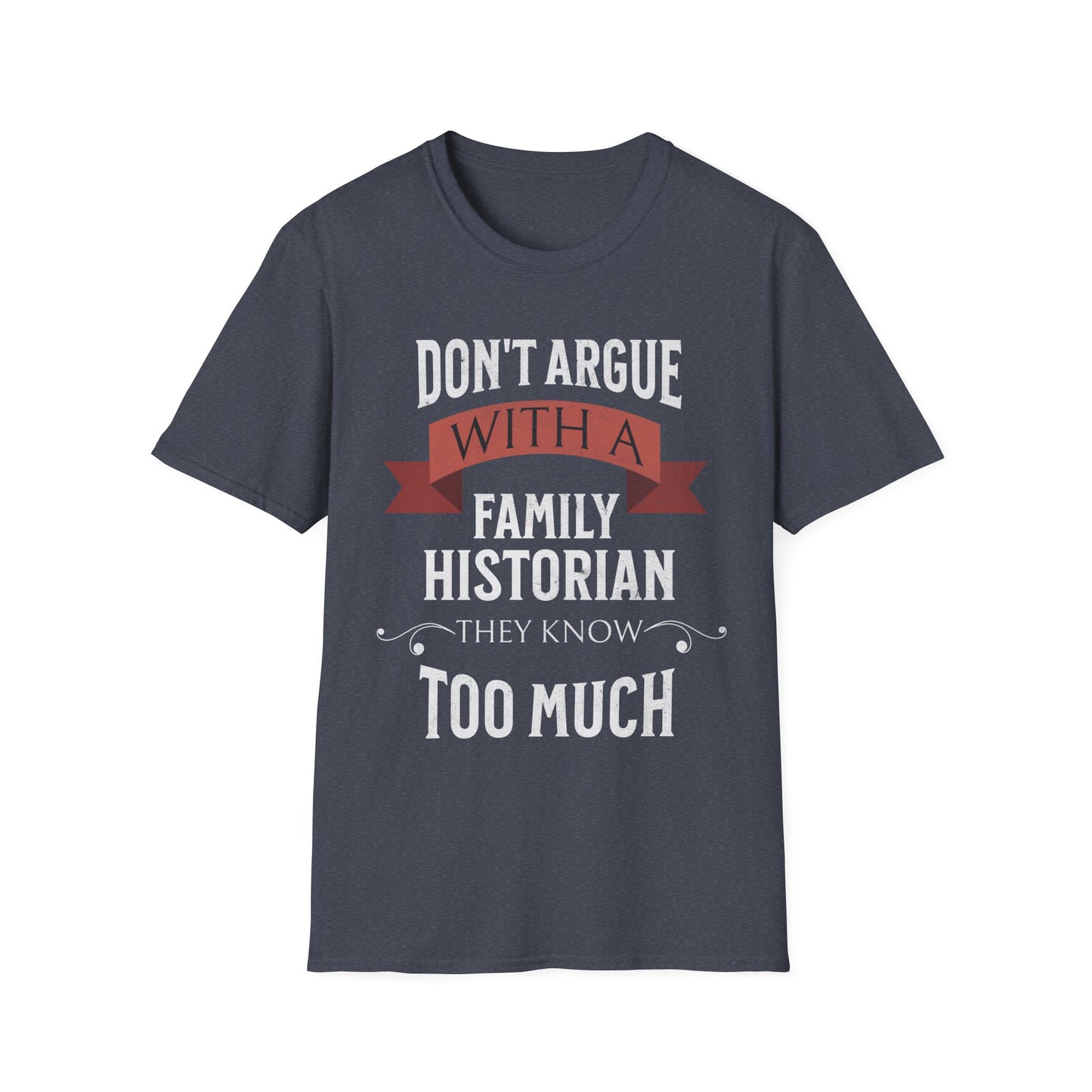 Don't Argue with a Family Historian T-Shirt