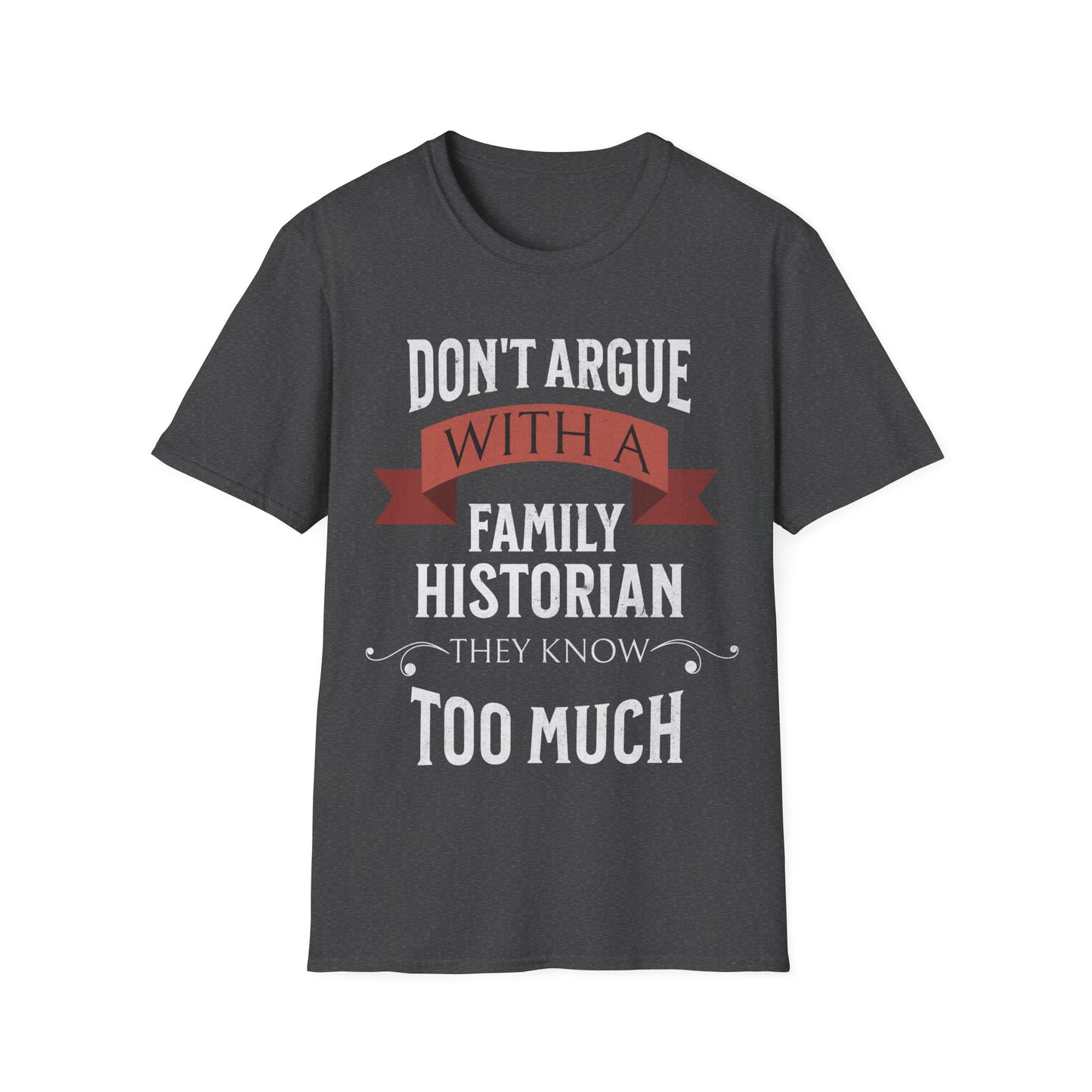 Don't Argue with a Family Historian T-Shirt