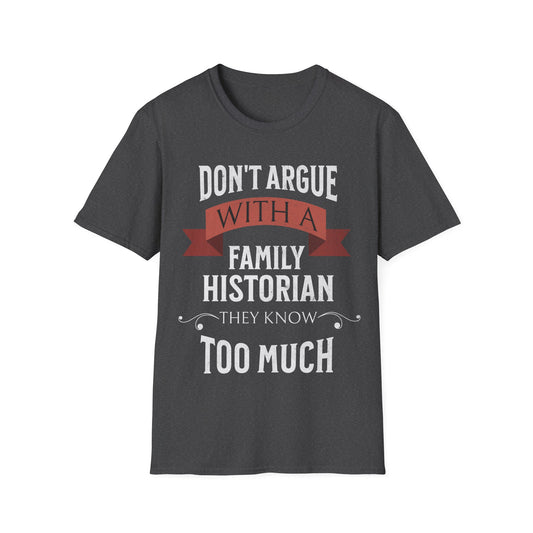 Don't Argue with a Family Historian T-Shirt