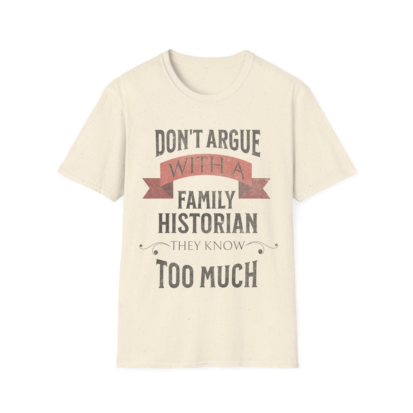 Don't Argue with a Family Historian T-Shirt