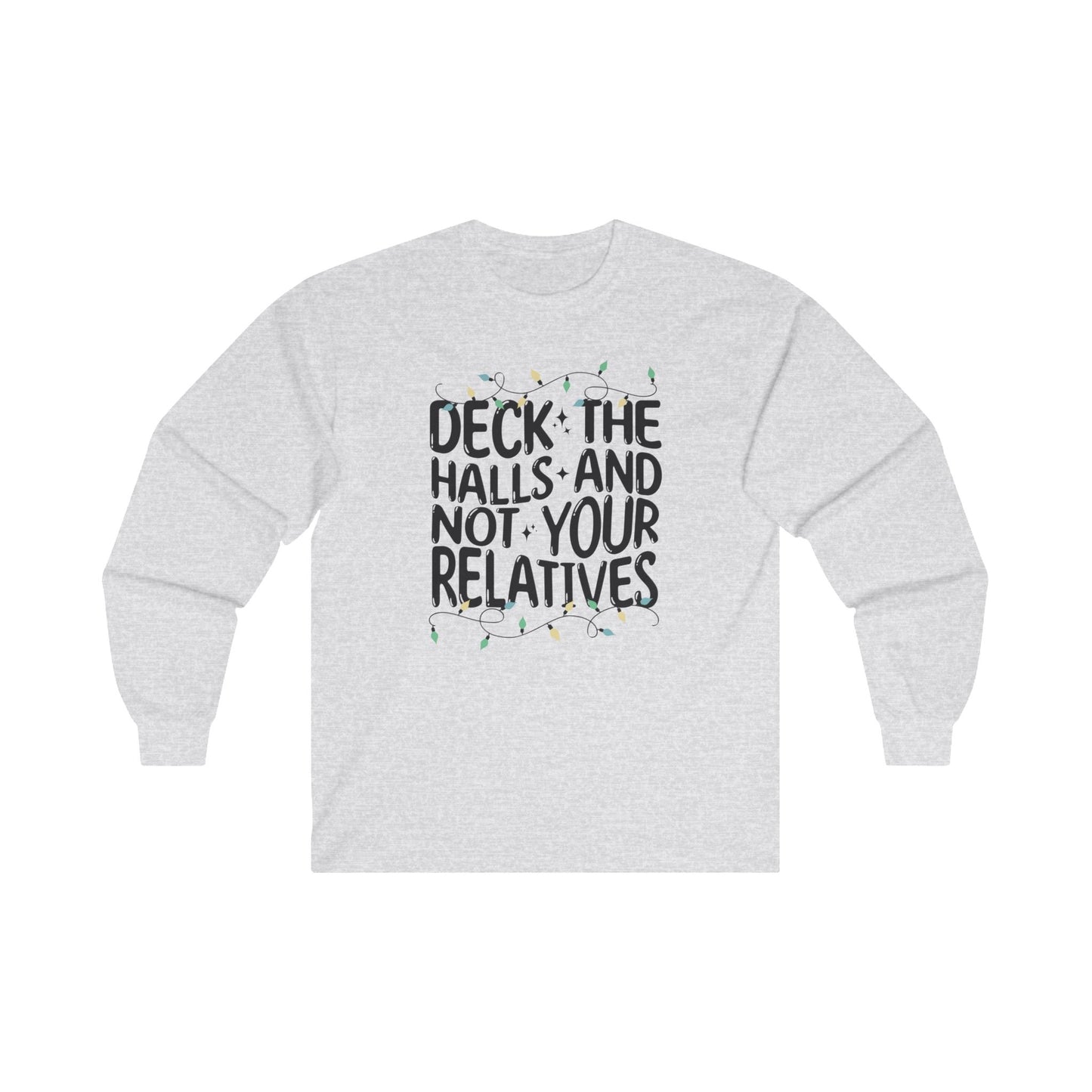 Deck The Halls-Not Your Relatives Long Sleeve Tee