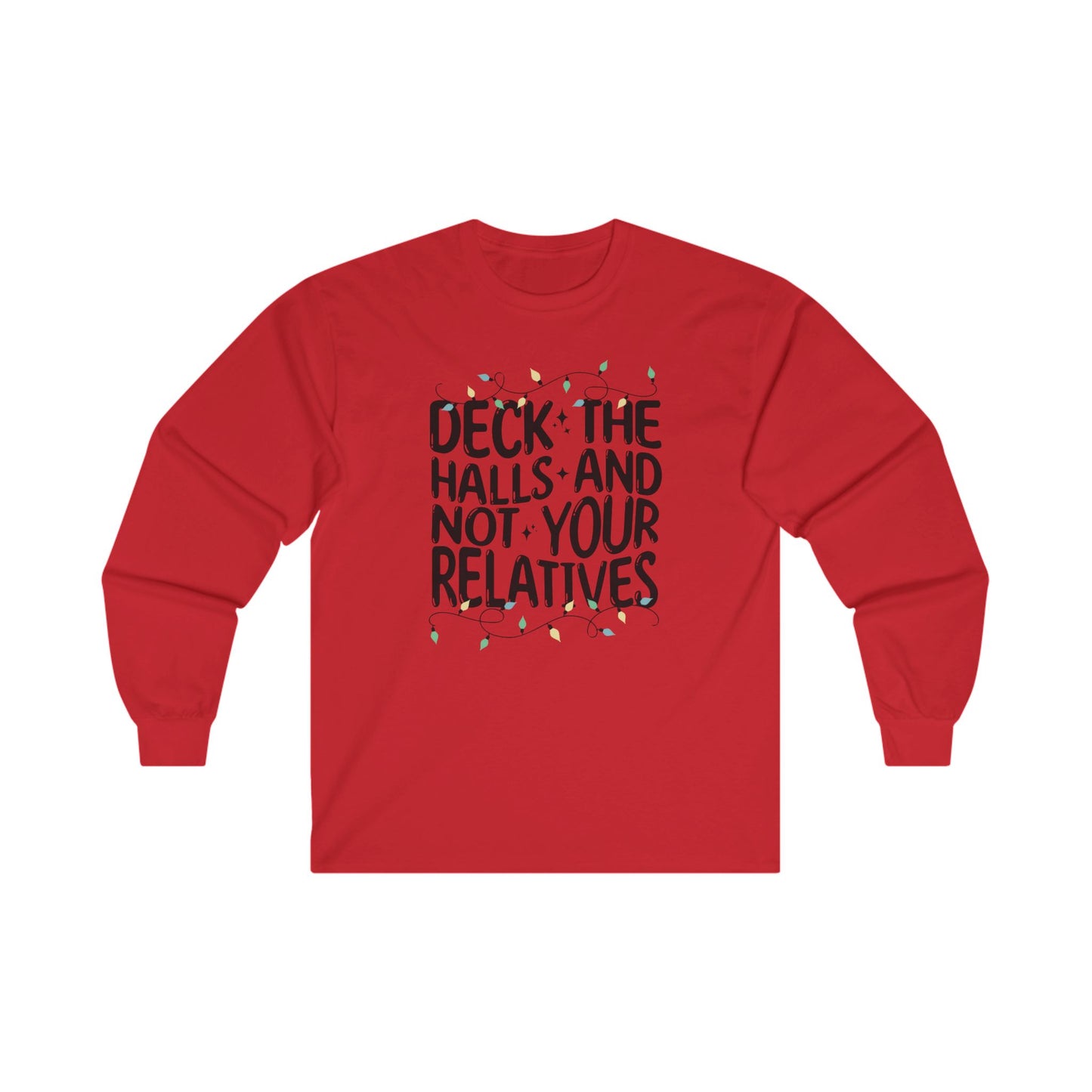 Deck The Halls-Not Your Relatives Long Sleeve Tee