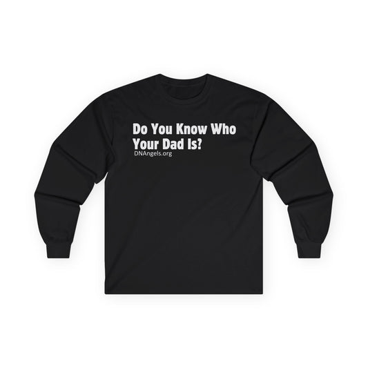 Do You Know Who Your Dad Is? Long Sleeve Tee, Funny Gift, Dad Humor, Unisex Apparel, Family Reunion, Casual Shirt