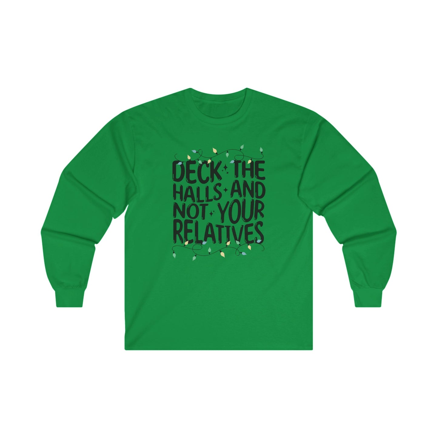 Deck The Halls-Not Your Relatives Long Sleeve Tee