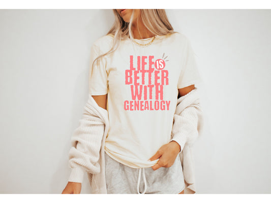 Life is Better with Genealogy T-shirt
